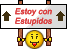Estoy con Estupidos... :estupidos: